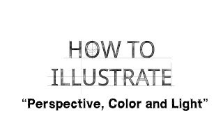 How to Illustrate - Perspective / Colors / Lights & Shadows - Part 3