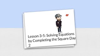 Lesson 3-5: Solving Quadratic Equations by Completing the Square Day 2