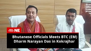 Bhutanese Officials Meets BTC (EM) Executive Member Dharm Narayan Das in Kokrajhar