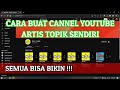 CARA BUAT CHANNEL ARTIS TOPIK SENDIRI | MUDAH GAK RIBET