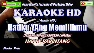 Karaoke  HATIKU YANG MEMILIHMU Harry Parintang  Nada Pria