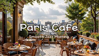 Positive Paris Coffee Shop Morning ☕ Gentle Bossa Nova Jazz for Work \u0026 Relaxation