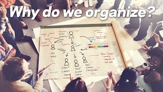 Why Do We Organize?