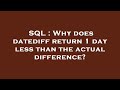 SQL : Why does datediff return 1 day less than the actual difference?