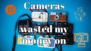 Cameras I wasted my money on