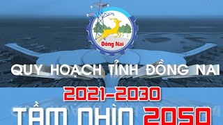 Quy hoạch tỉnh Đồng Nai đến 2030 tầm nhìn đến 2050 nó như thế nào.khi có sân bay Quốc tế Long Thành