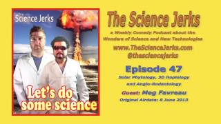 The Science Jerks Podcast Ep47: Phytology, 3D Hoplology & Rodentology w Meg Favreau