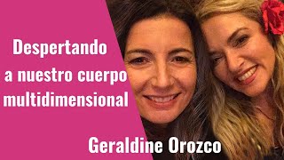 38 -Despertando a nuestro cuerpo Multidimensional ✨ con Geraldine Orozco