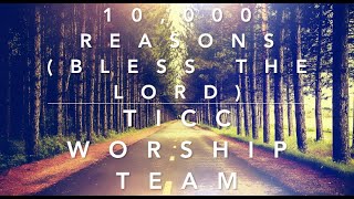 10,000 Reasons (Bless The Lord) - TICC Worship Team
