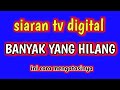 SEBAGIAN SIARAN TV DIGITAL TIBA TIBA HILANG !!