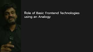 Understanding the Role of Basic Frontend Technologies by using an Analogy || Lesson 33 || HTML 5 ||