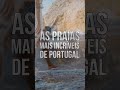 AS PRAIAS MAIS INCRÍVEIS DE PORTUGAL #possotemostrar #portugal #moraremportugal