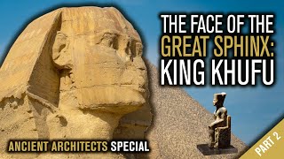 Great Sphinx of Egypt: The Face of King Khufu | Ancient Architects Special