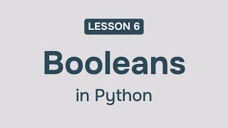 Lesson 6 - Booleans in Python | Python Course