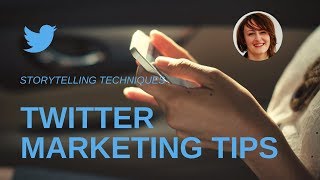 Twitter Marketing Tips : Storytelling Techniques for your brand