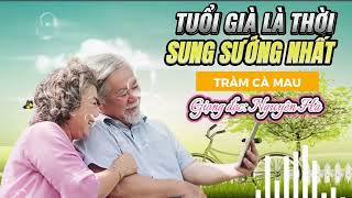 Tuổi già là thời sung sướng nhất | Tác giả: Tràm Cà Mau | Giọng đọc: Nguyên Hà