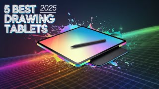 5 Can't-Miss Drawing Tablets of 2025 for Artists \u0026 Creatives