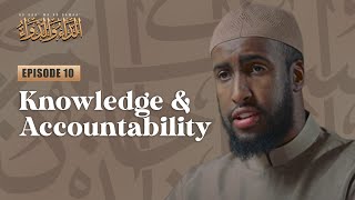 Greater Knowledge Has Greater Accountability | #10 The Disease & The Cure | Ustad Abdulrahman Hassan