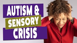 Autism Spectrum Disorder - Understanding the Sensory Crisis