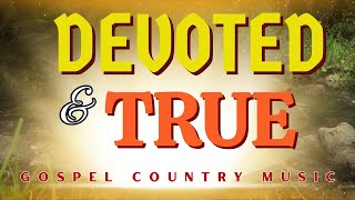 DEVOTED AND TRUE- Country Gospel Music by Lifebreakthrough