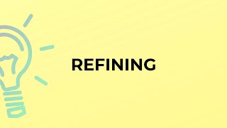 What is the meaning of the word REFINING?