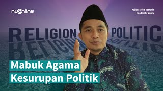 Mabuk Agama Kesurupan Politik | Jelang Pilpres 2024 | Gus Dhofir Zuhry | Kajian Tafsir Tematik