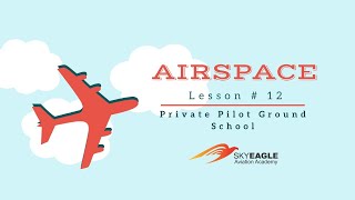 Lesson 12 | Airspace | Private Pilot Ground School