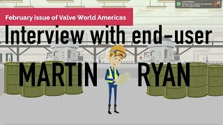 Interview with end-user Martin Ryan | Valve World Americas February 2020 issue