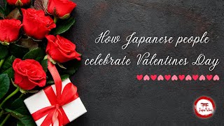 Why is Valentines day so Different in Japan and how do Japanese Celebrate it ?