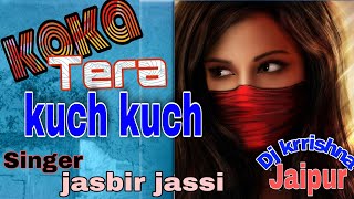 Koka Tera Kuch Kuch kahnda lahnga Jasbir Jassi (Full Song) | Koka Tera Koka official video dj remix