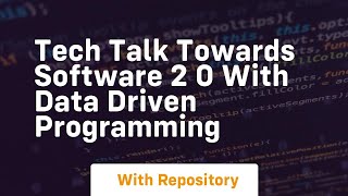 Tech talk towards software 2 0 with data driven programming