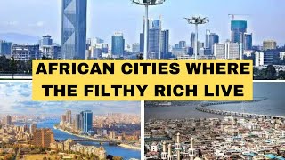 CITIES Where Most of AFRICA'S MULTI-MILLIONAIRES Live in!