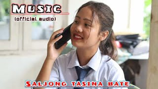 Saljong Tasina bate..( Music audio)official Mp.3...2023...