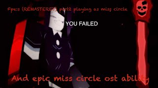 Fpe:s (REMASTERED)||part 2||Playing As Miss Circle||39:20||