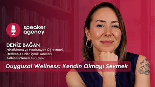 Duygusal Wellness: Kendin Olmayı Sevmek | Deniz Bağan