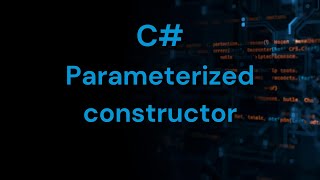 Parameterized Constructors in C# | C# object-oriented programming | C# oops