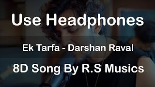 Ek Tarfa - Darshan Raval | 8D Song | R.S Musics