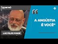 Os estágios para escapar da angústia | Luiz Felipe Pondé