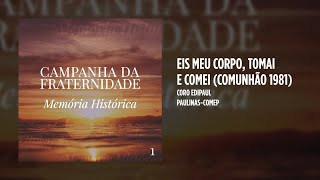 Coro Edipaul - Eis meu Corpo, tomai e comei (Comunhão 1981)