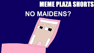 No Maidens? (Meme Plaza Shorts - Episode 42)