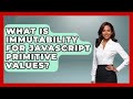 What Is Immutability For JavaScript Primitive Values? - JavaScript Toolkit