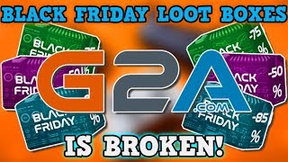 G2A Black Friday Sale IS A PERFECTLY BALANCED SYSTEM WITH NO EXPLOITS - Loot Box IS BROKEN