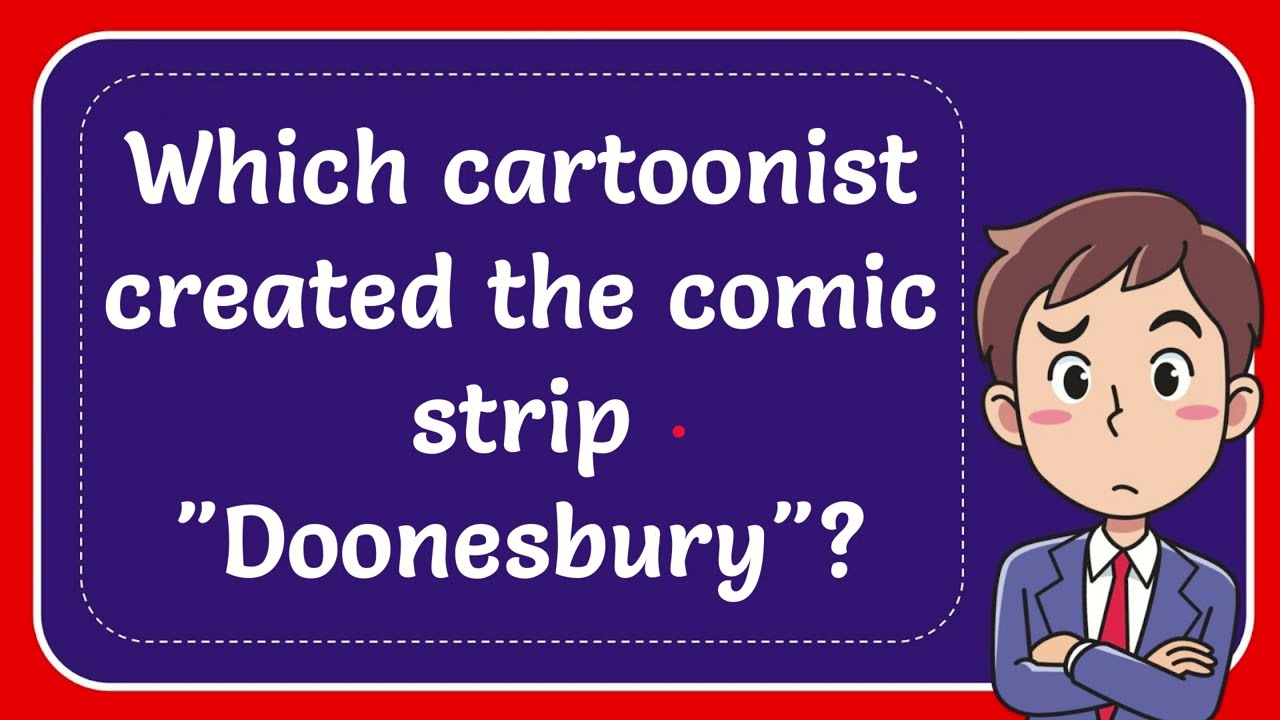 Which Cartoonist Created The Comic Strip "Doonesbury"? Answer - YouTube