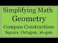 Compass Constructions: Square, Octagon, 16-gon (Simplifying Math)