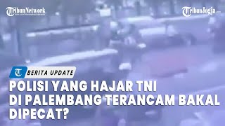 Polisi yang Hajar TNI di Palembang Terancam Bakal Dipecat ?
