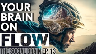 Unlocking the Power of Flow – The Neuroscience of Peak Experience (The Social Brain Ep. 13)
