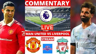 Manchester United vs Liverpool Live Match EPL Commentary Stream Premier League Football Man Utd Now