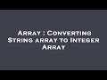 Array : Converting String array to Integer Array