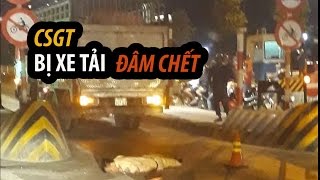 THIẾU TÁ CSGT BỊ TÔNG CHẾT | Tài xế vứt xe tải nhảy cầu Đồng Nai ?