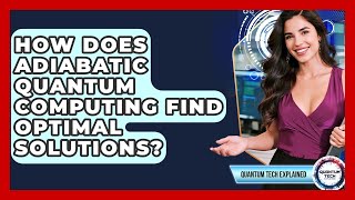 How Does Adiabatic Quantum Computing Find Optimal Solutions? - Quantum Tech Explained